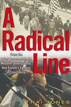 Hardcover A Radical Line: From the Labor Movement to the Weather Underground, One Family's Century of Conscience Book