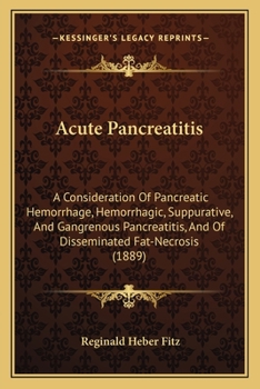 Paperback Acute Pancreatitis: A Consideration Of Pancreatic Hemorrhage, Hemorrhagic, Suppurative, And Gangrenous Pancreatitis, And Of Disseminated F Book