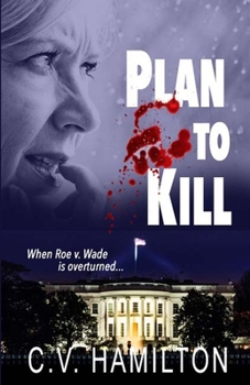 Paperback Plan to Kill: When Roe v. Wade is overturned... Book