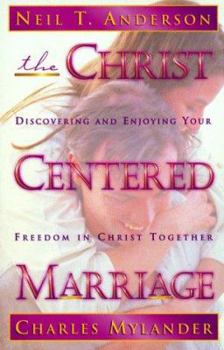 Hardcover The Christ Centered Marriage: Discovering & Enjoying Your Freedom in Christ Together Book