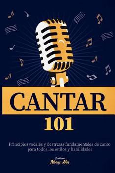 Paperback Cantar 101: Principios vocales y destrezas fundamentales de canto para todos los estilos y habilidades [Spanish] Book