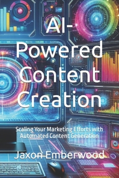 AI-Powered Content Creation: Scaling Your Marketing Efforts with Automated Content Generation