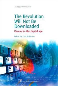 Paperback The Revolution Will Not Be Downloaded: Dissent in the Digital Age Book