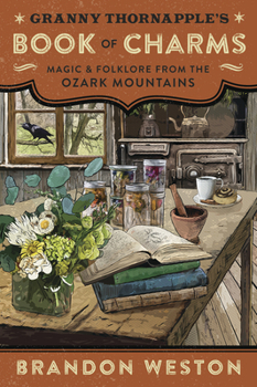 Paperback Granny Thornapple's Book of Charms: Magic & Folklore from the Ozark Mountains Book