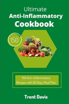 Paperback Ultimate Anti-Inflammatory Cookbook: 150 Anti-Inflammatory Recipes with 60 Days Meal Plan: Ways of Reducing Inflammation Naturally Book