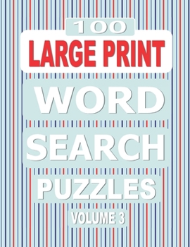 Paperback 100 Large Print Word Search Puzzles Volume 3: Exercise your mind with this one puzzle per page book for adults who love word games Book