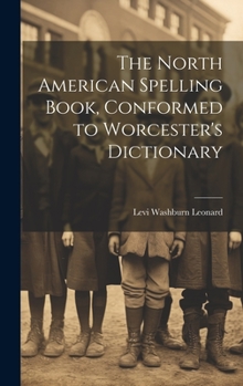 Hardcover The North American Spelling Book, Conformed to Worcester's Dictionary Book