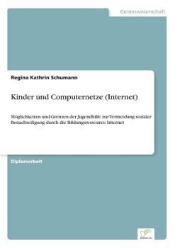Paperback Kinder und Computernetze (Internet): Möglichkeiten und Grenzen der Jugendhilfe zur Vermeidung sozialer Benachteiligung durch die Bildungsressource Int [German] Book