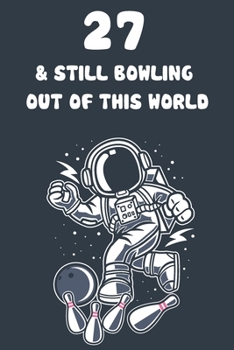 27 & Still Bowling Out Of This World: 27th Birthday 122 Page Bowling Paperback Journal Notebook Diary Gift