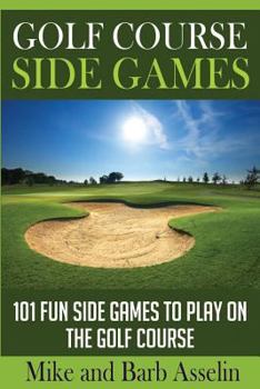 Paperback Golf Course Side Games: 101 Fun Side Games to Play on the Golf Course Book