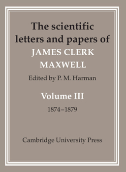 Hardcover The Scientific Letters and Papers of James Clerk Maxwell: Volume 3, 1874-1879 Book
