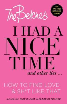 Hardcover I Had a Nice Time and Other Lies...: How to Find Love & Sh*t Like That Book