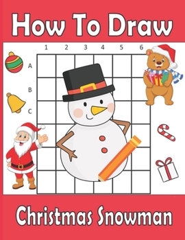 Paperback How To Draw Christmas Snowman: A Fun Coloring Book For Kids With Learning Activities On How To Draw & Also To Create Your Own Beautiful Snowmen -Grea Book