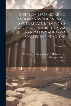 Paperback Inscriptiones graecae ad res romanas pertinentes avctoritate et impensis Adademiae inscriptionvm et litterarvm hvmaniorvm collectae et editae; Volume [Latin] Book