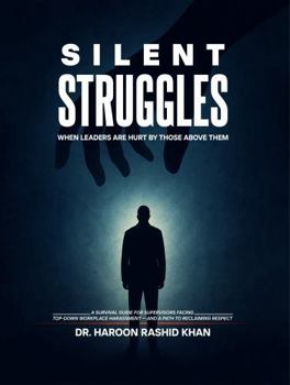 Silent Struggles When Those Above Them Hurt Leaders: A Survival Guide to Top-Down Workplace Harassment and How Supervisors Can Reclaim Respect