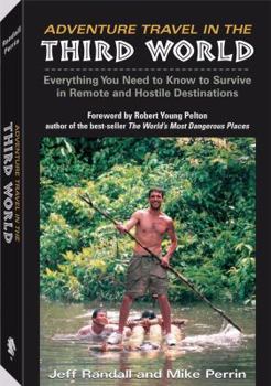 Paperback Adventure Travel in the Third World: Everything You Need to Know to Survive in Remote and Hostile Destinations Book