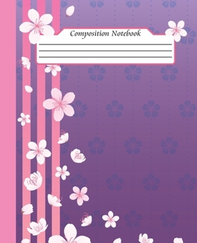 COMPOSITION NOTEBOOK: Beautiful Sakura Japanese Cherry Blossom Flowers Notebook and Journal with Lined Ruled Paper Pages for Girls and Women, Perfect for Writing Notes and Exercise
