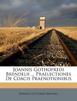 Paperback Joannis Gothofredi Brendelii ... Praelectiones de Coacis Praenotionibus [Latin] Book