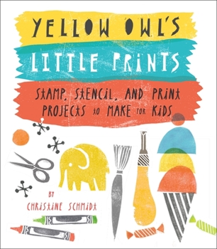 Paperback Yellow Owl's Little Prints: Stamp, Stencil, and Print Projects to Make for Kids Book