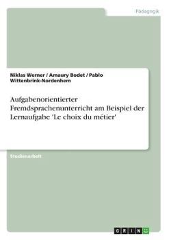 Paperback Aufgabenorientierter Fremdsprachenunterricht am Beispiel der Lernaufgabe 'Le choix du métier' [German] Book