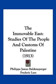 Paperback The Immovable East: Studies Of The People And Customs Of Palestine (1913) Book