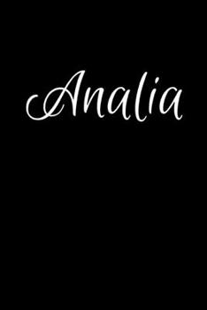 Analia: Notebook Journal for Women or Girl with the name Analia - Beautiful Elegant Bold & Personalized Gift - Perfect for Leaving Coworker Boss ... or Graduation - 6x9 Diary or A5 Notepad.