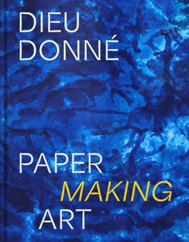 Hardcover Dieu Donné: Paper Making Art Book