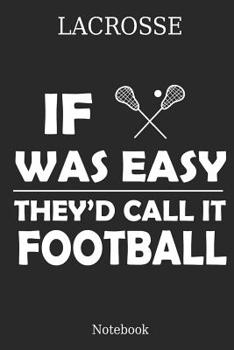 Lacrosse If Was They�d Calle It Football Notebook: Great Gift Idea for Lacrosse Player and Coaches(6x9 - 100 Pages Dot Gride)