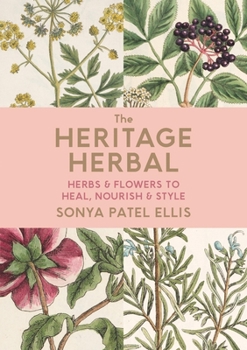 Hardcover The Heritage Herbal: Herbs & Flowers to Heal, Nourish & Style Book