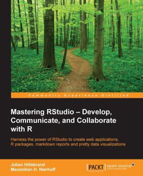 Paperback Mastering RStudio: Harness the power of RStudio to create web applications, R packages, markdown reports and pretty data visualizations Book
