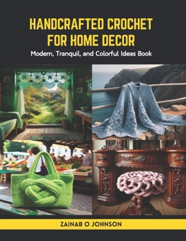 Paperback Handcrafted Crochet for Home Decor: Modern, Tranquil, and Colorful Ideas Book