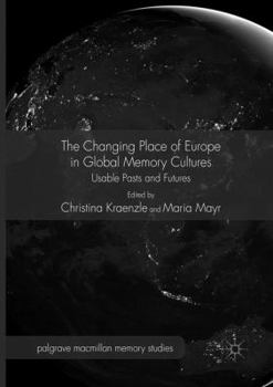 Paperback The Changing Place of Europe in Global Memory Cultures: Usable Pasts and Futures Book