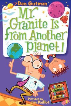 Mr. Granite Is from Another Planet! - Book #3 of the My Weird School Daze