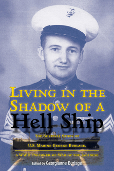 Living in the Shadow of a Hell Ship: The Survival Story of U.S. Marine George Burlage, a WWII Prisoner-of-War of the Japanese - Book  of the North Texas Military Biography and Memoir Series