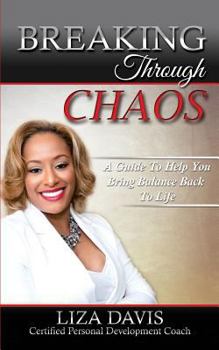 Paperback Breaking Through Chaos: A Guide to Help You Bring Balance Back to Life Book