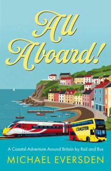 Paperback All Aboard!: A Coastal Adventure Around Britain by Rail and Bus Book