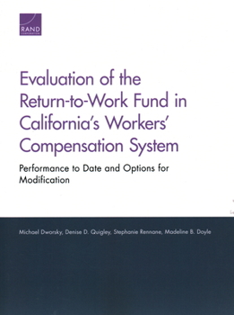 Evaluation of the Return-To-Work Fund in California's Workers' Compensation System: Performance to Date and Options for Modification