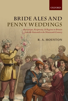 Hardcover Bride Ales and Penny Weddings: Recreations, Reciprocity, and Regions in Britain from the Sixteenth to the Nineteenth Centuries Book