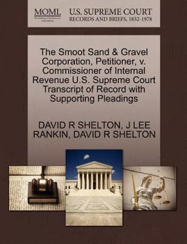 The Smoot Sand & Gravel Corporation, Petitioner, v. Commissioner of Internal Revenue U.S. Supreme Court Transcript of Record with Supporting Pleadings