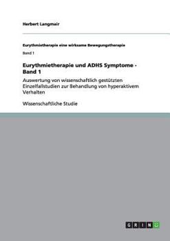 Paperback Eurythmietherapie und ADHS Symptome - Band 1: Auswertung von wissenschaftlich gestützten Einzelfallstudien zur Behandlung von hyperaktivem Verhalten [German] Book