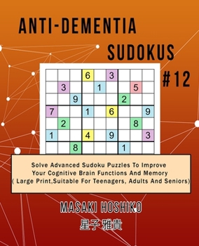 Paperback Anti-dementia Sudokus #12: Solve Advanced Sudoku Puzzles To Improve Your Cognitive Brain Functions And Memory ( Large Print&#65292;Suitable For T Book