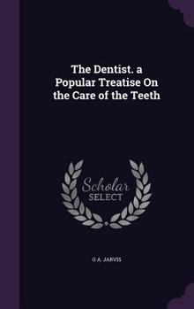 Hardcover The Dentist. a Popular Treatise On the Care of the Teeth Book