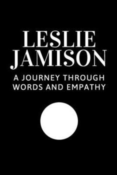 Paperback Leslie Jamison: A Journey Through Words and Empathy Book