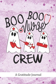 Boo Boo Nurse Crew - A Gratitude Journal: Beautiful Gratitude Journal for RN Emergency Nurses, Medical Doctors, Respiratory therapist and Medical healthcare practitioners Halloween Trick or Treat gift