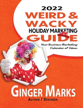 Paperback 2022 Weird & Wacky Holiday Marketing Guide: Your business marketing calendar of ideas Book