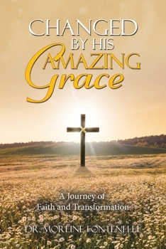 Paperback Changed By His Amazing Grace: A Journey of Faith and Transformation Book