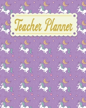 Teacher Planner: Unicorn Teacher Appreciation Notebook Journal Makes a Great Motivational and Inspirational Notebook Gift for The Teacher or Home schooler in Your Life