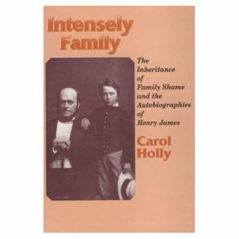Intensely Family: The Inheritance of Family Shame and the Autobiographies of Henry James (Wisconsin Studies Autobiography) - Book  of the Wisconsin Studies in Autobiography