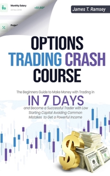 Paperback Options Trading Crash Course: The Beginners Guide to Make Money with Trading in 7 Days and Become a Successful Trader with Low Starting Capital Avoi Book