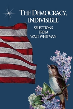 Paperback The Democracy, Indivisible: Selections From Walt Whitman Book